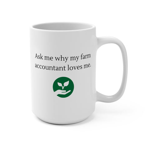 Ask me why my farm accountant loves me Mug 15oz